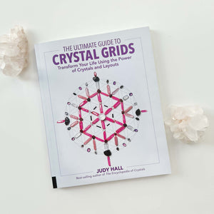 The Ultimate Guide to Crystal Grids: Transform Your Life Using the Power of Crystals and Layouts